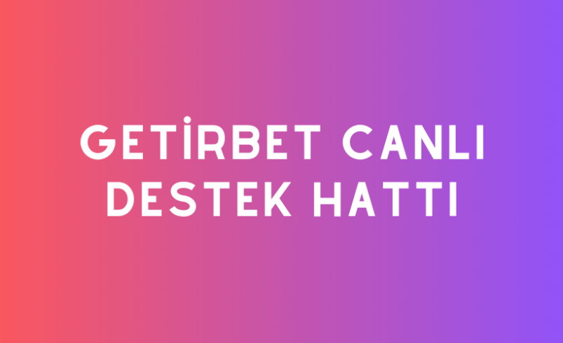 Getirbet Canlı Destek Hattı