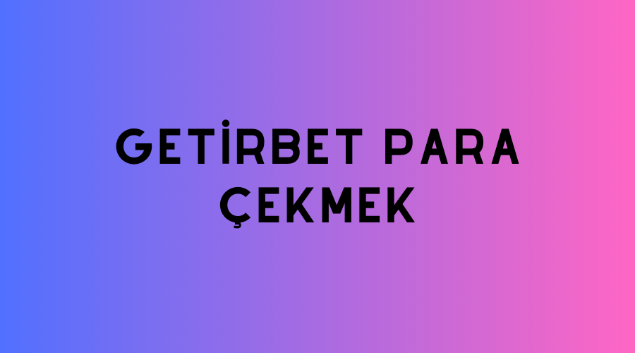 Getirbet Para Çekmek