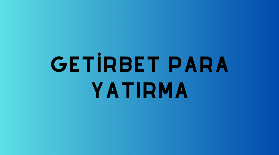 Getirbet Para Yatırma