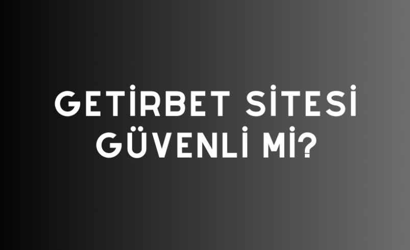 Getirbet Sitesi Güvenli Mi?