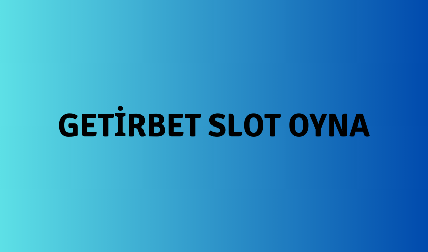 Getirbet Slot Oyna