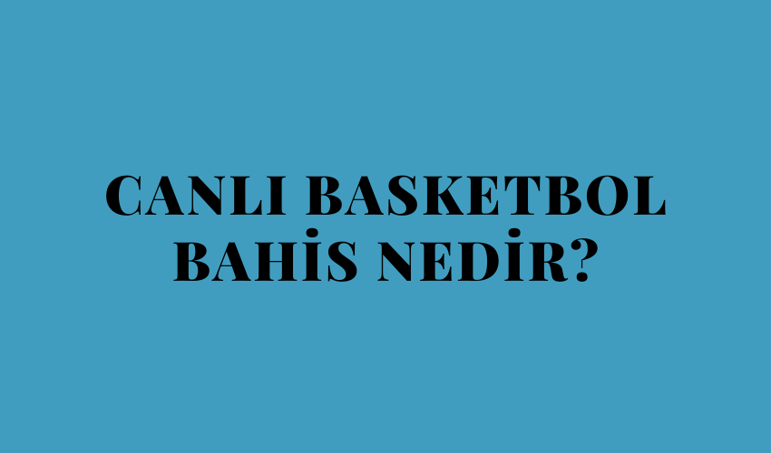 Canlı Basketbol Bahis Nedir?