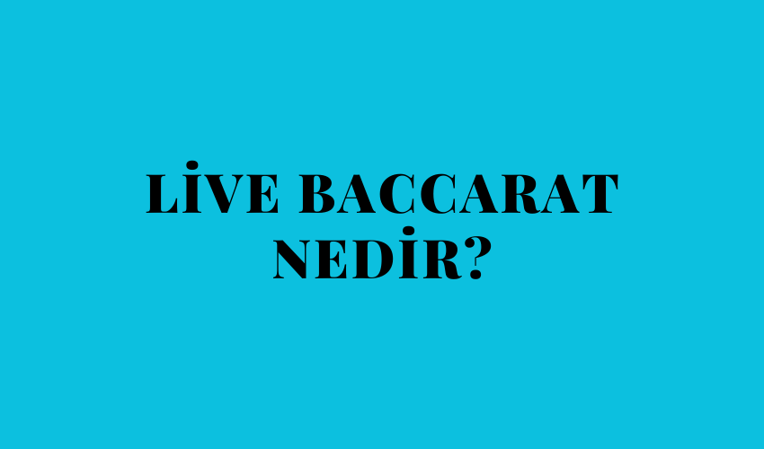 Live Baccarat Nedir?