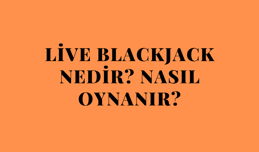Live Blackjack Nedir? Nasıl Oynanır?